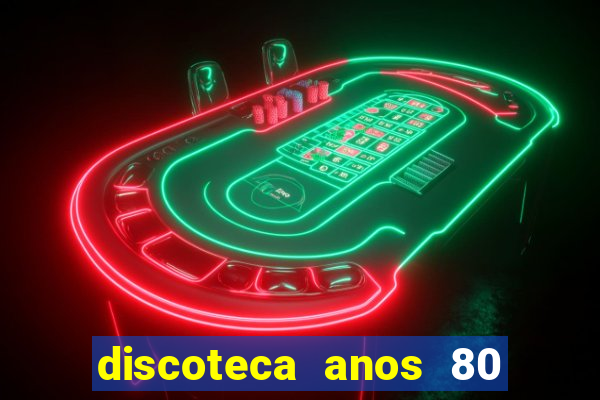 discoteca anos 80 internacional sua